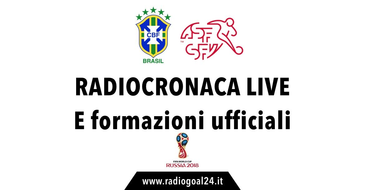 Brasile-Svizzera formazioni ufficiali