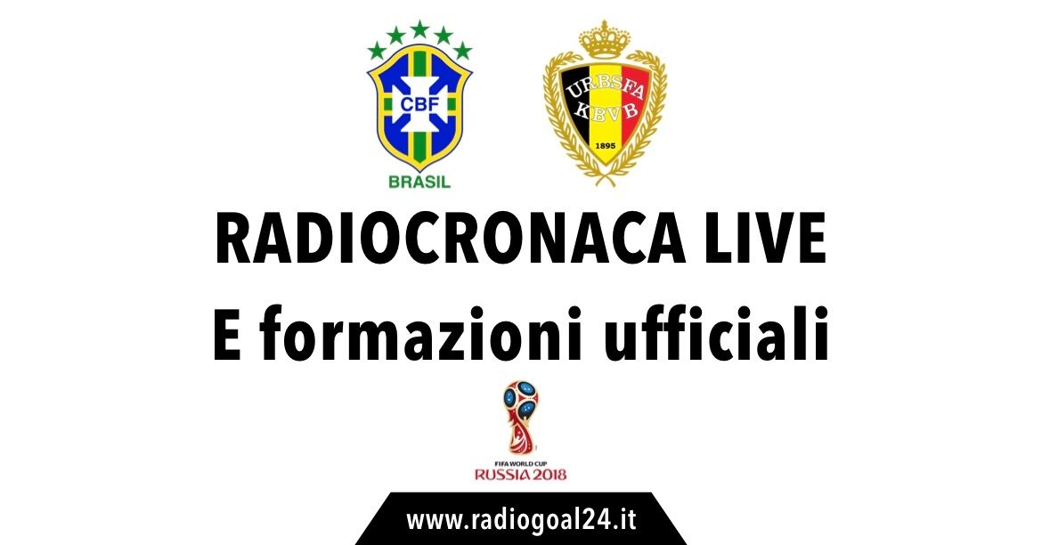 Brasile-Belgio formazioni ufficiali