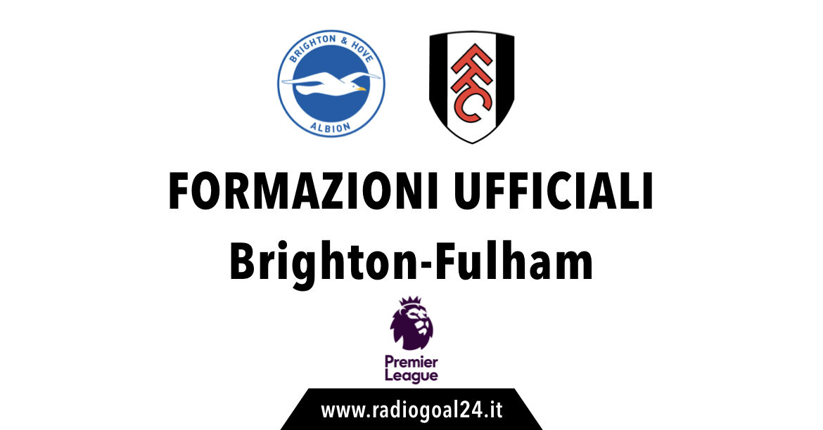 Brighton-Fulham formazioni ufficiali