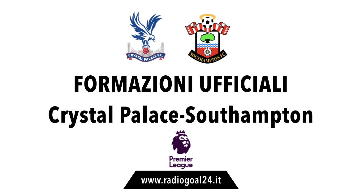 Crystal Palace-Southampton formazioni ufficiali