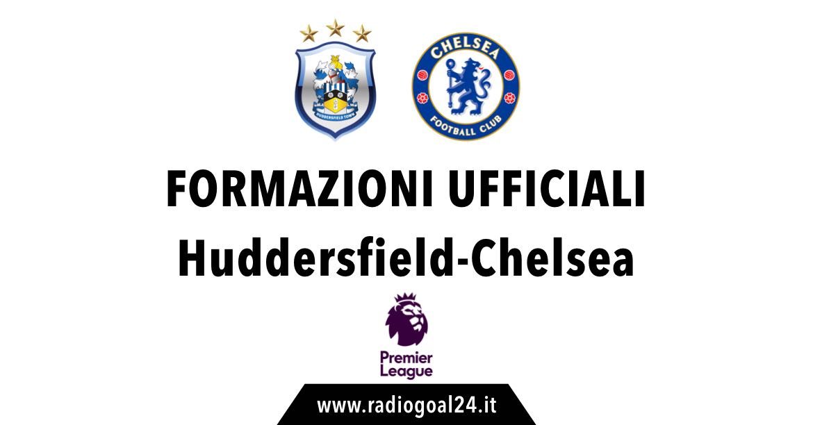Huddersfield-Chelsea formazioni ufficiali