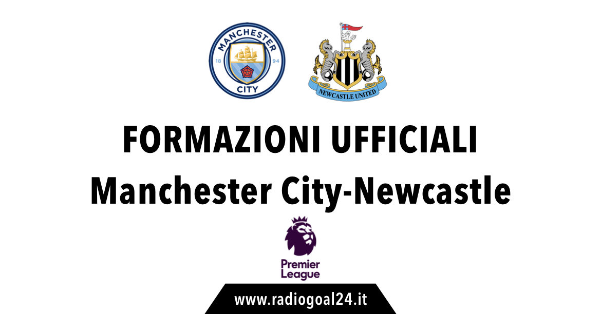 Manchester City-Newcastle formazioni ufficiali