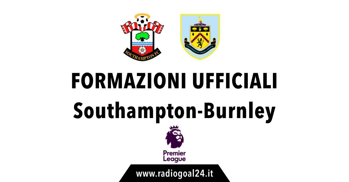 Southampton-Burnley formazioni ufficiali