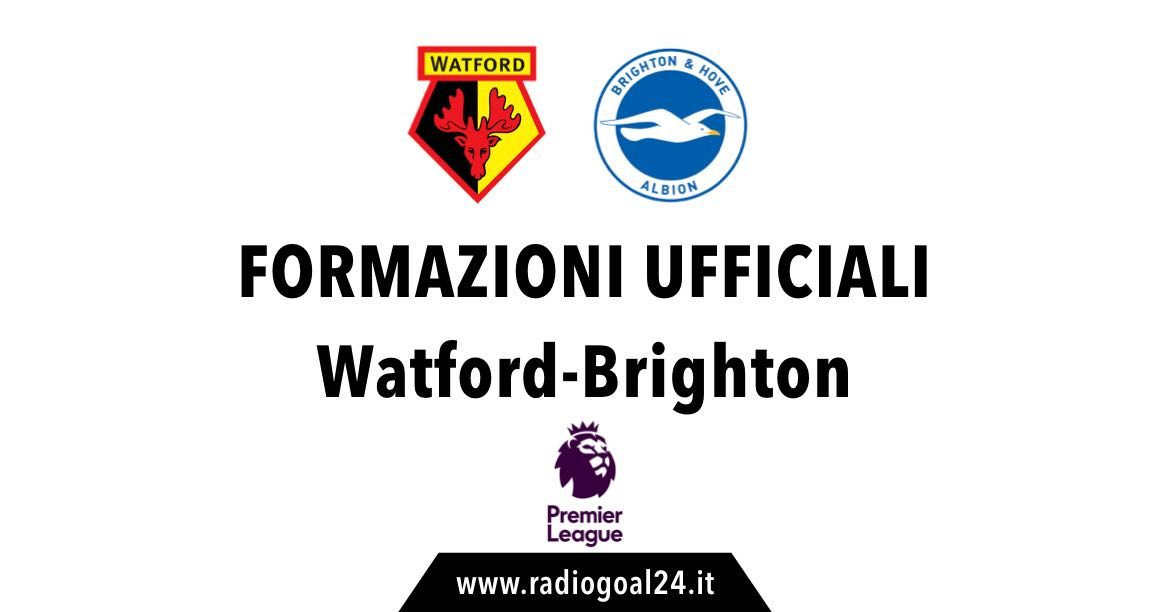 Watford-Brighton formazioni ufficiali