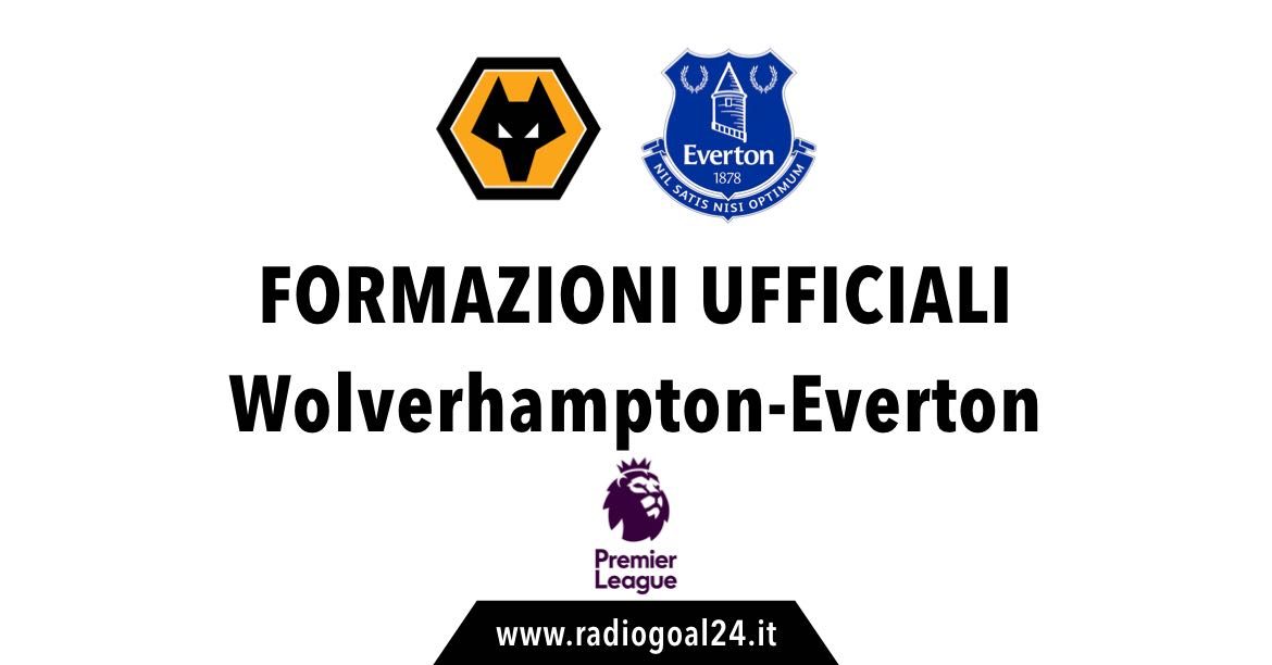 Wolverhampton-Everton formazioni ufficiali