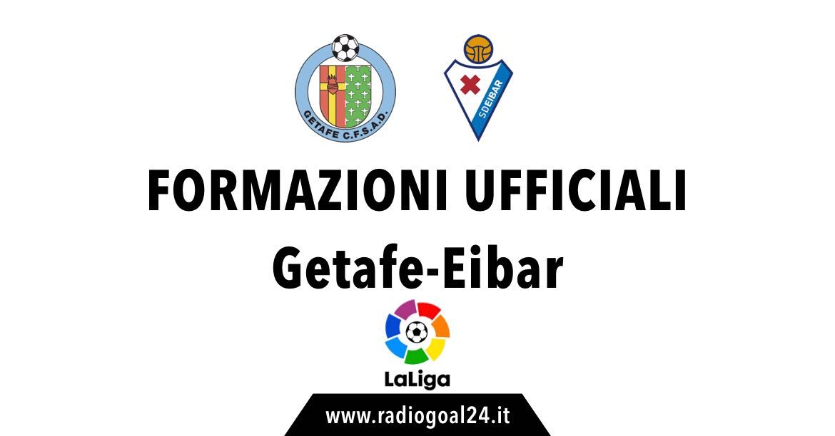 Getafe-Eibar formazioni ufficiali