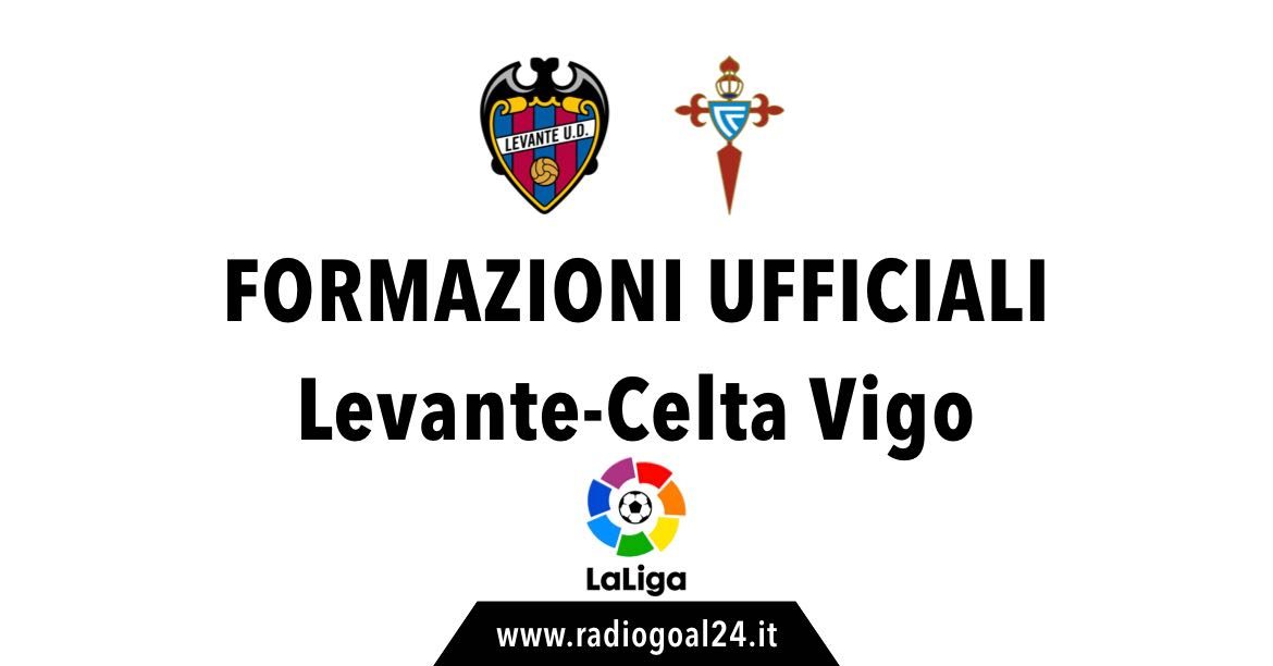 Levante-Celta Vigo formazioni ufficiali