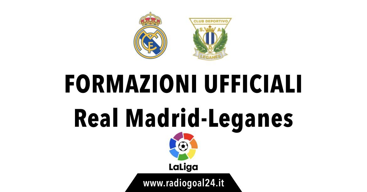 Real Madrid-Leganes formazioni ufficiali