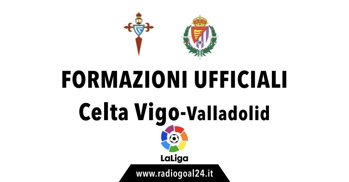 Celta Vigo-Real Valladolid formazioni ufficiali