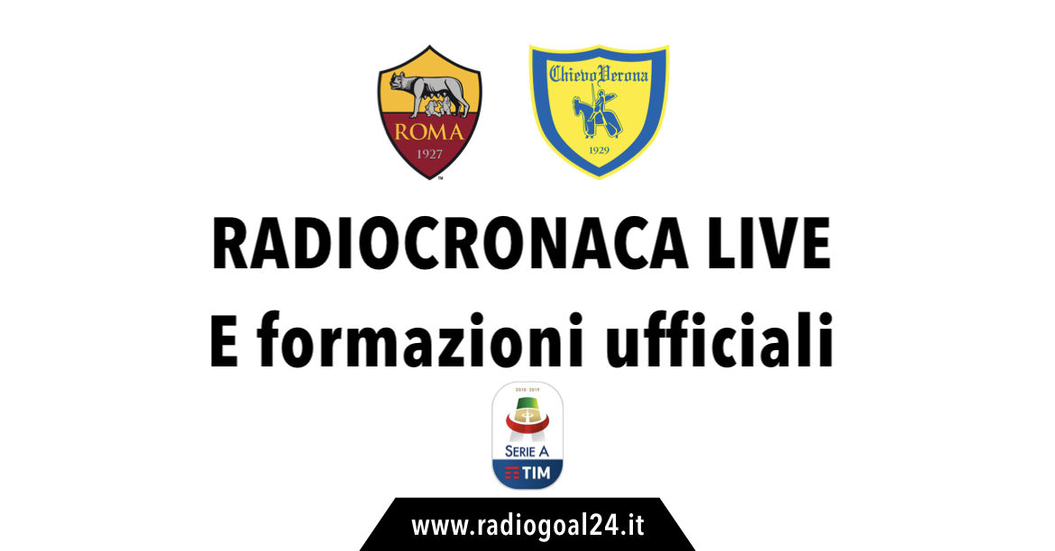 Roma-Chievo formazioni ufficiali