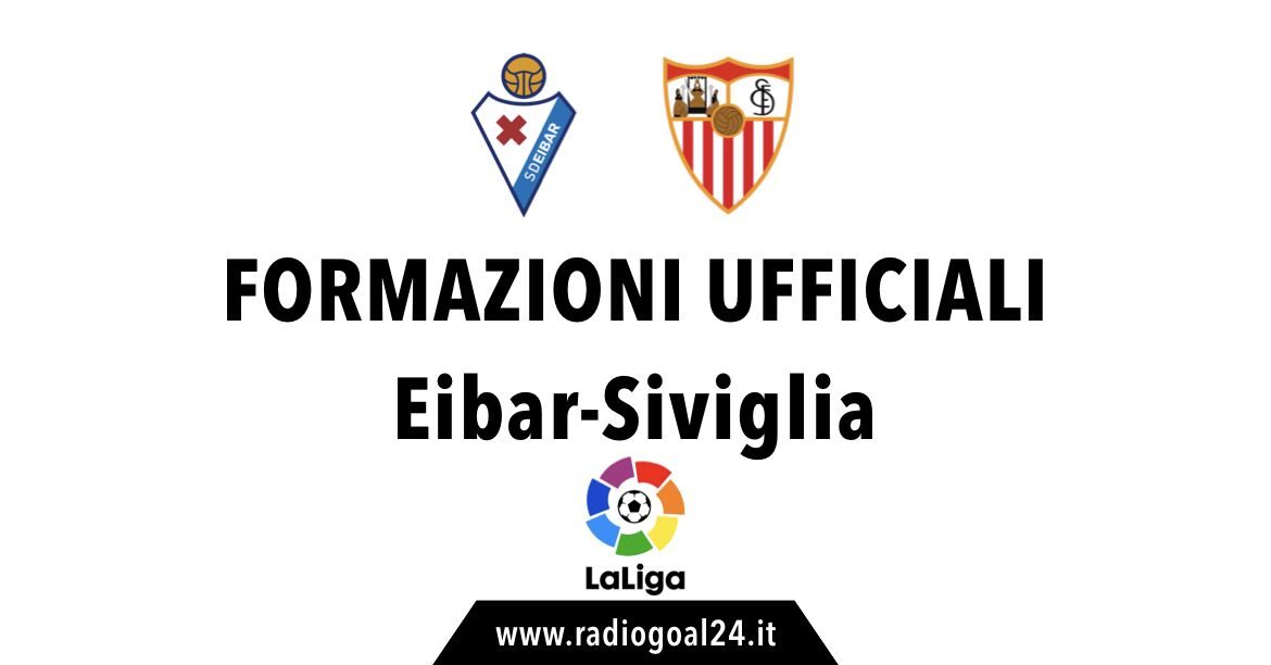 Eibar-Siviglia formazioni ufficiali