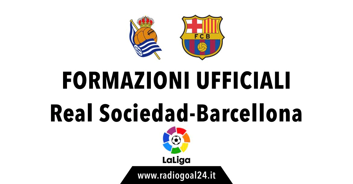 Real Sociedad-Barcellona formazioni ufficiali