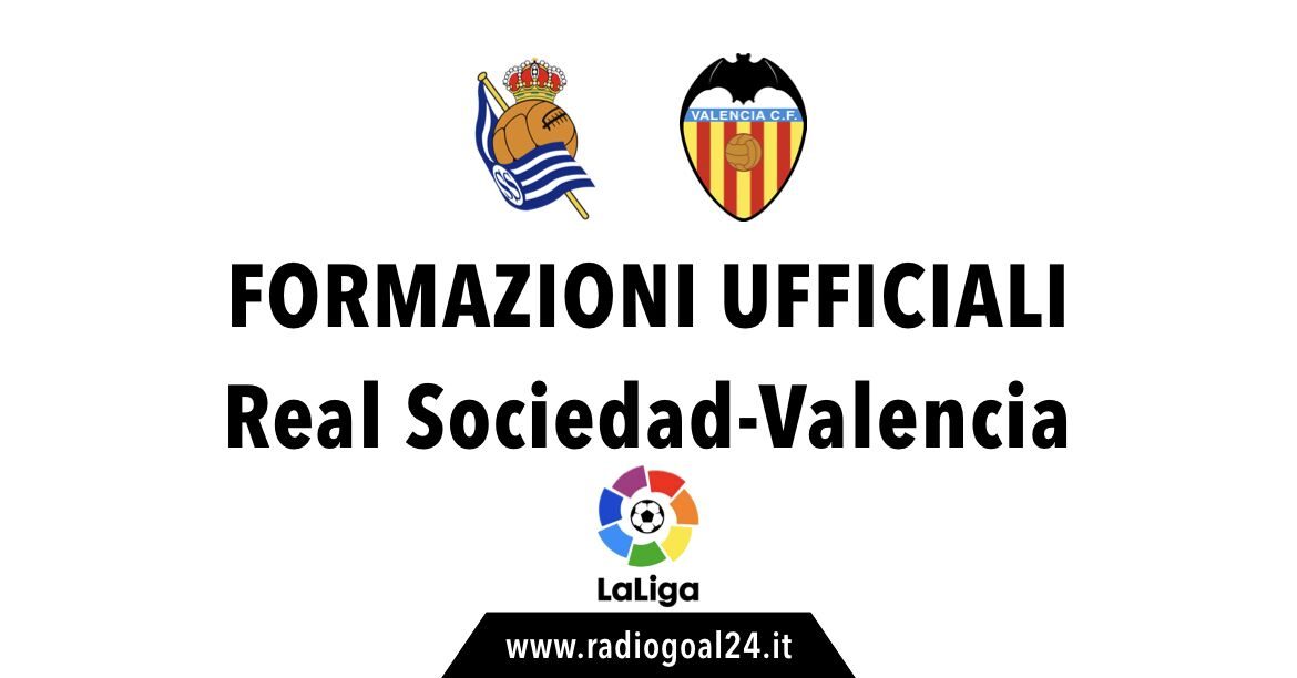 Real Sociedad-Valencia formazioni ufficiali