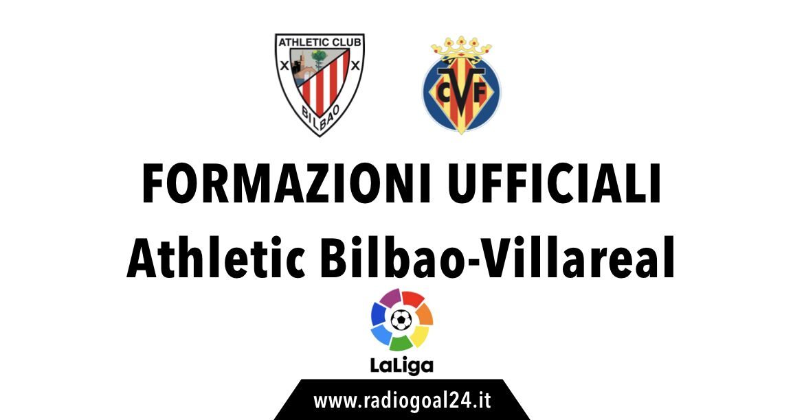 Athletic Bilbao-Villareal formazioni ufficiali