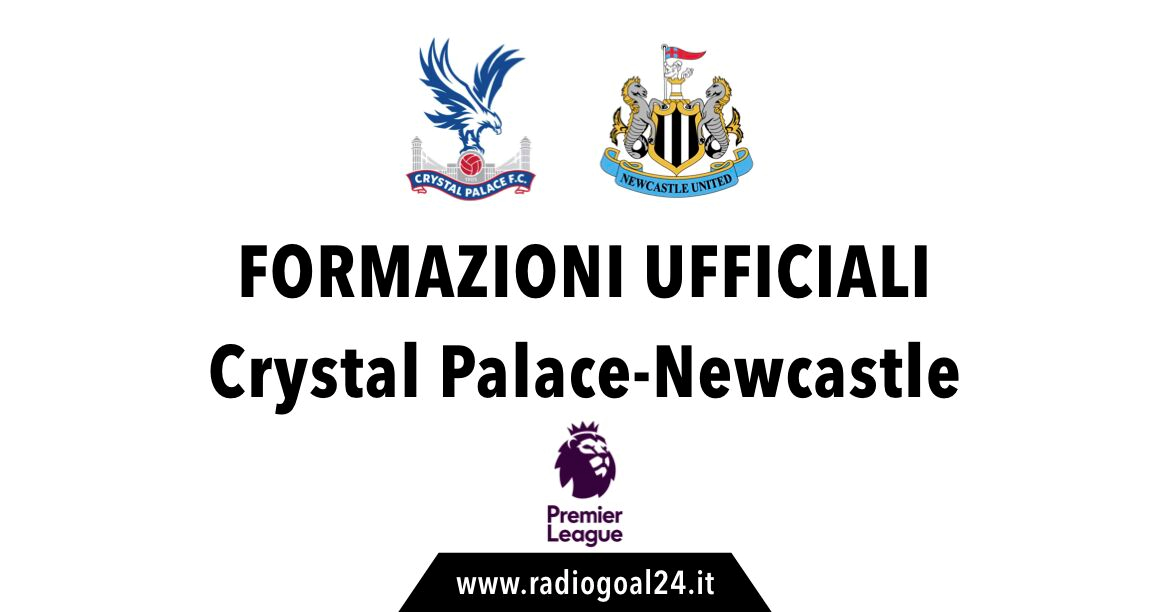 Crystal Palace-Newcastle formazioni ufficiali