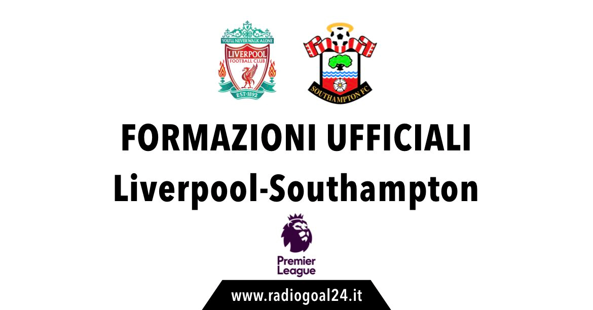 Liverpool-Southampton formazioni ufficiali