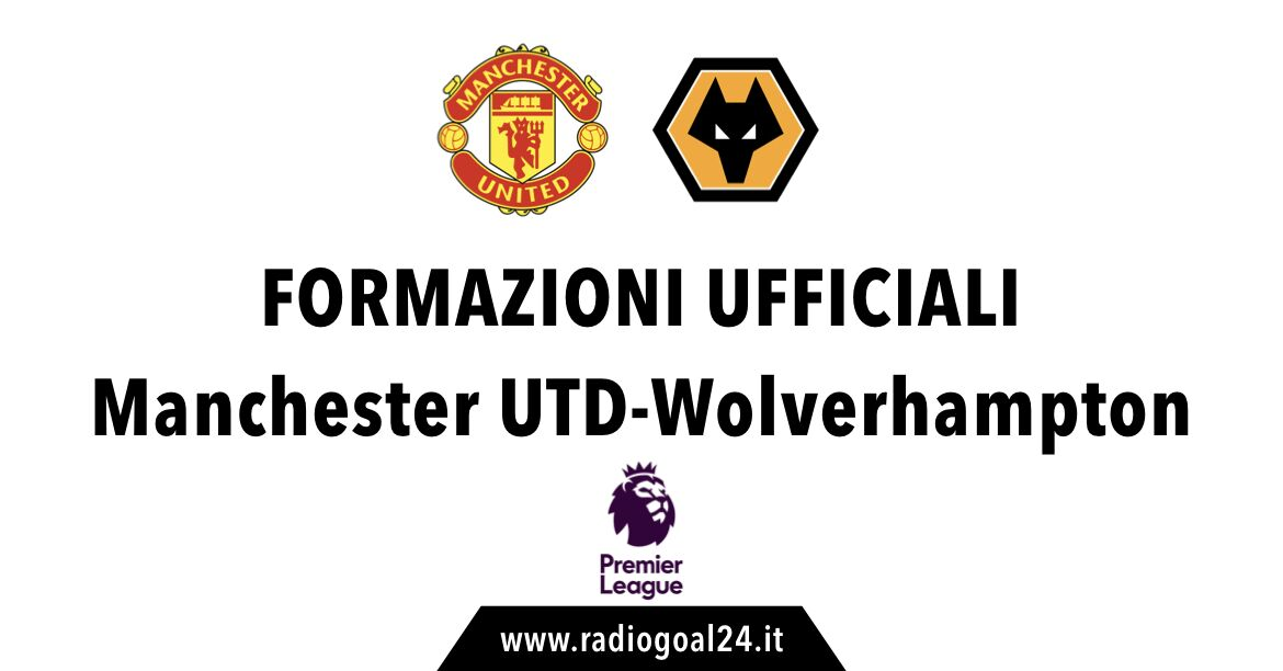 Manchester United-Wolverhampton formazioni ufficiali