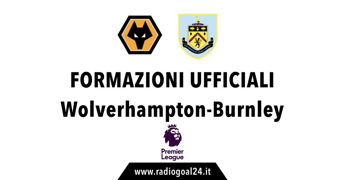 Wolverhampton-Burnley formazioni ufficiali