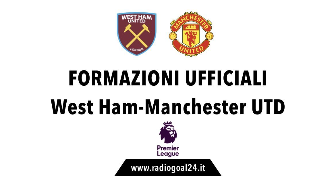 West Ham-Manchester United formazioni ufficiali
