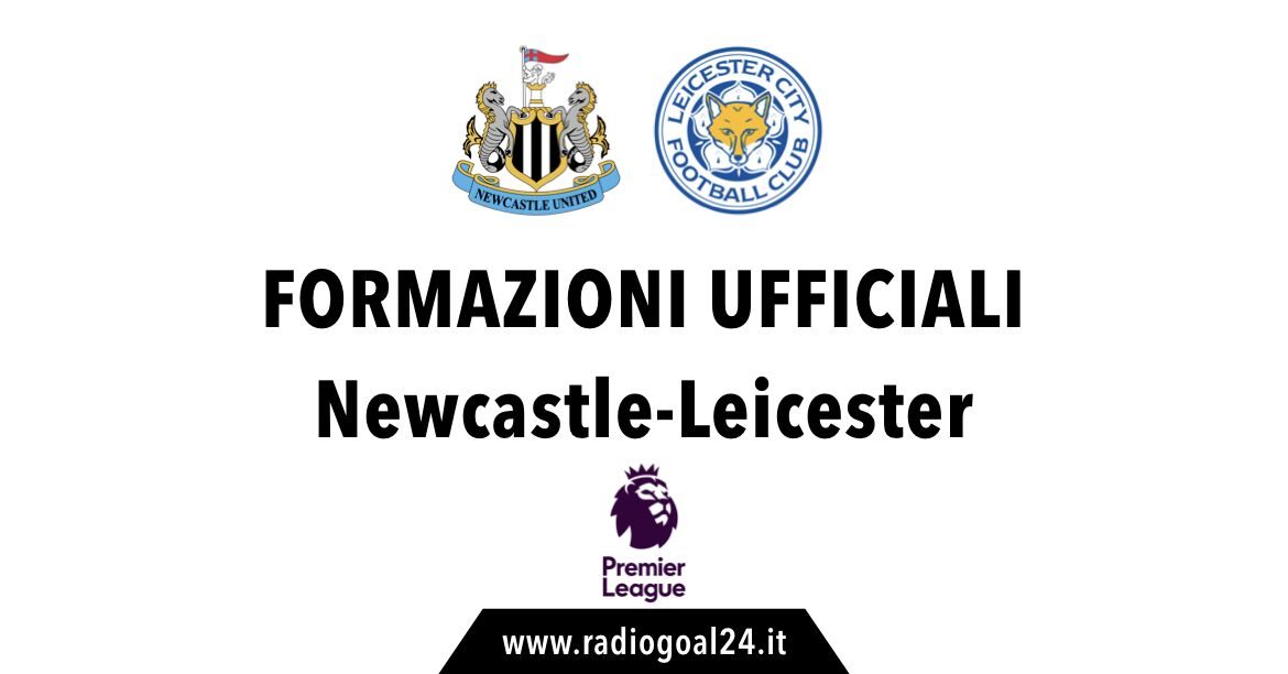 Newcastle-Leicester formazioni ufficiali
