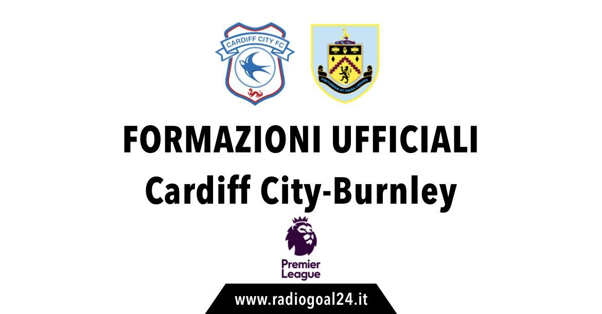 Cardiff City-Burnley formazioni ufficiali
