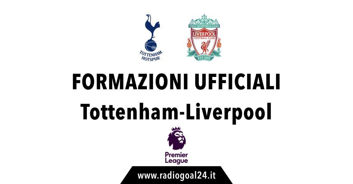 Tottenham-Liverpool formazioni ufficiali
