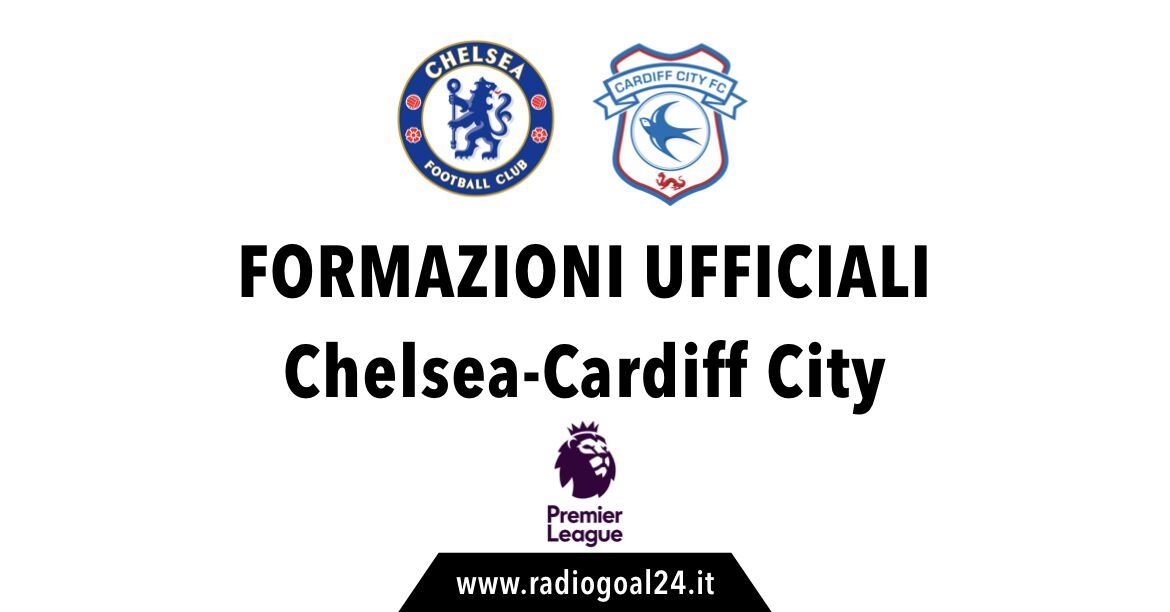 Chelsea-Cardiff formazioni ufficiali