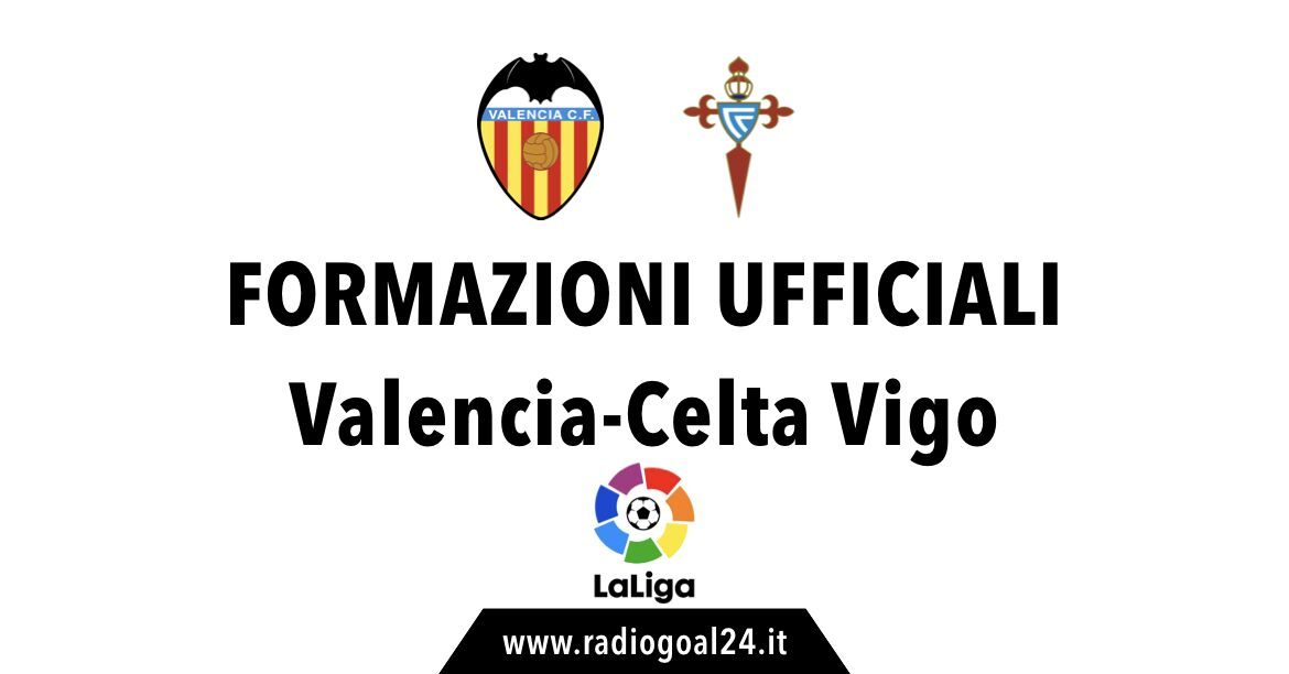 Valencia-Celta Vigo formazioni ufficiali