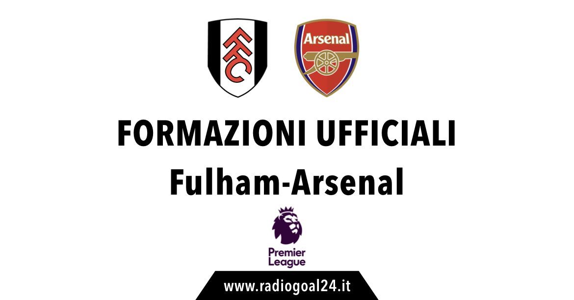 Fulham-Arsenal formazioni ufficiali