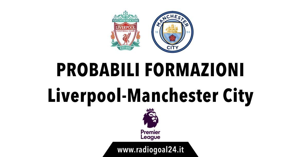 Liverpool-Manchester City formazioni ufficiali