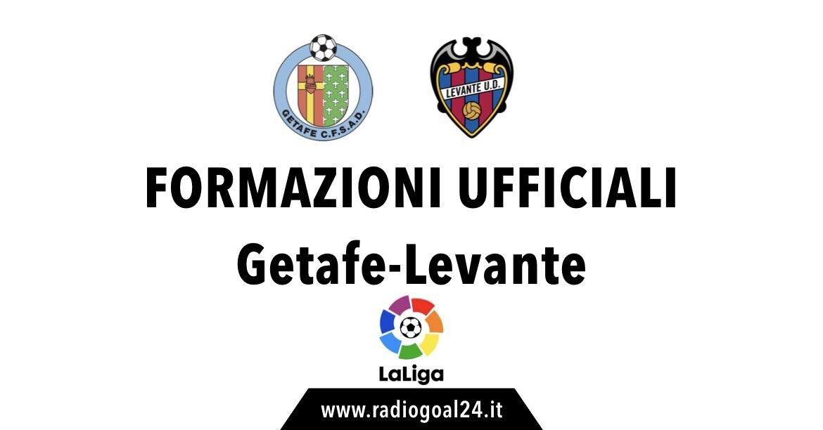 Getafe-Levante formazioni ufficiali