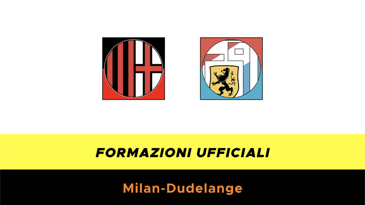 Milan-Dudelange formazioni ufficiali