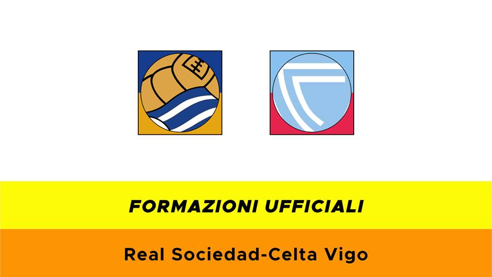 Real Sociedad-Celta Vigo formazioni ufficiali