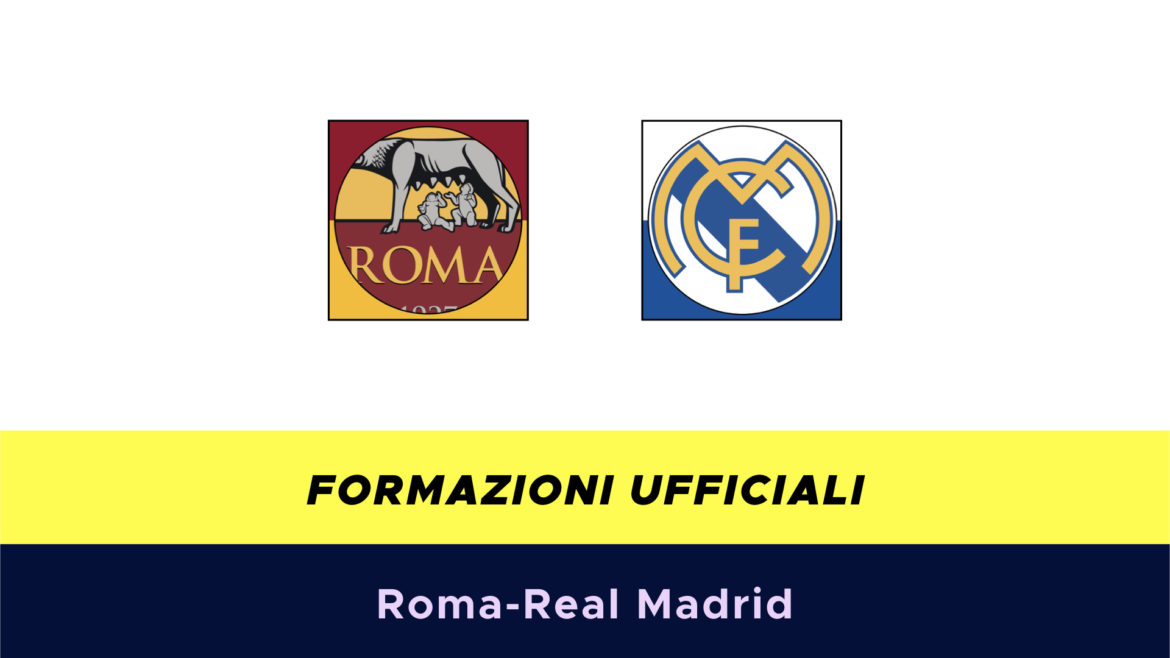 Roma-Real Madrid formazioni ufficiali