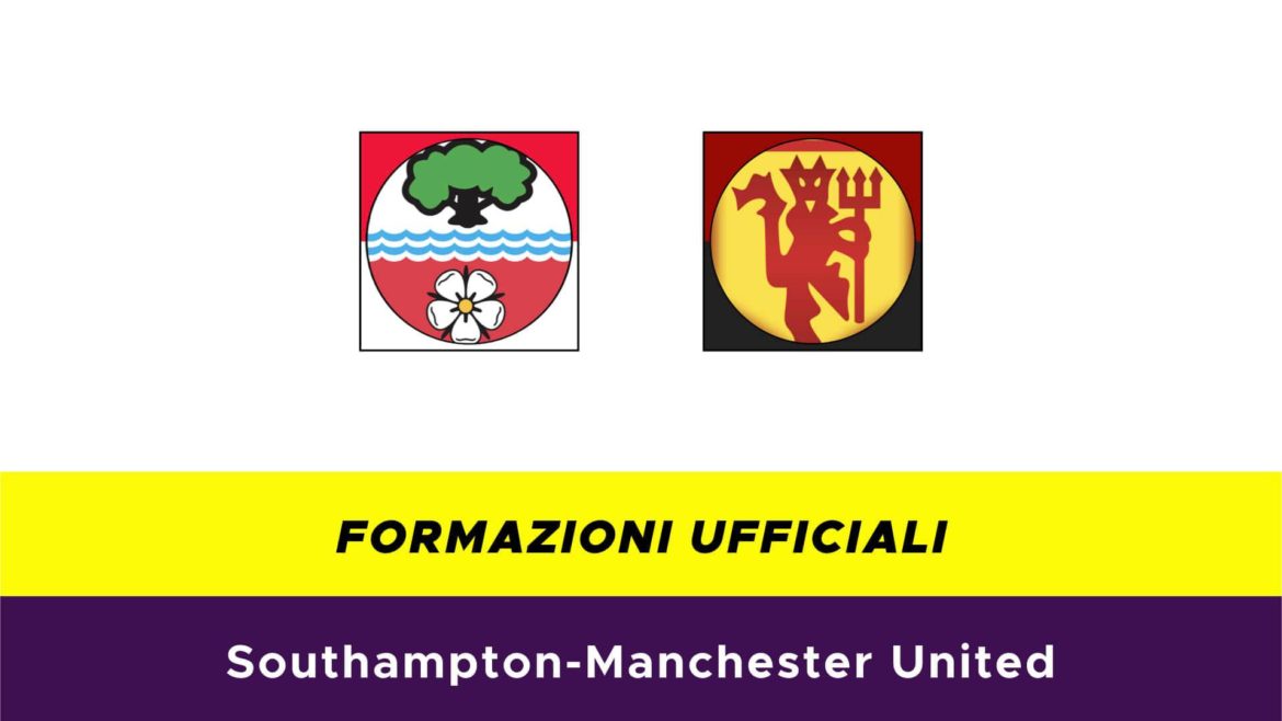 Southampton-Manchester United formazioni ufficiali