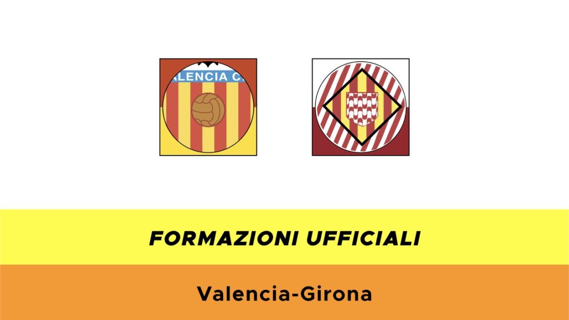 Valencia-Girona formazioni ufficiali