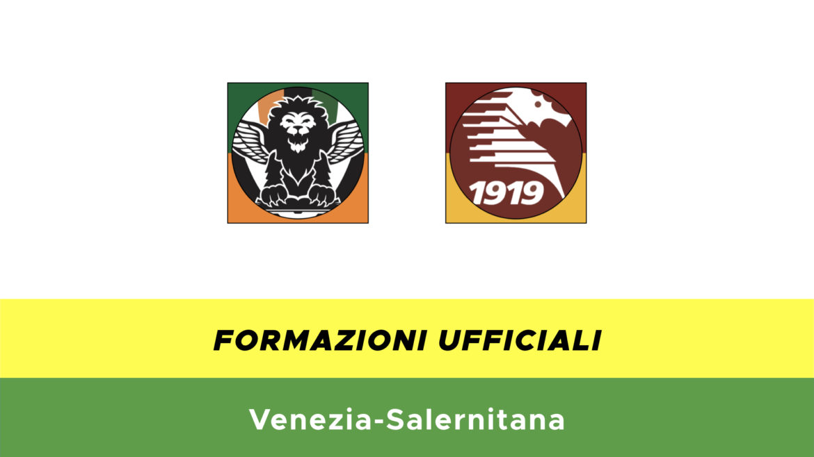 Venezia-Salernitana formazioni ufficiali