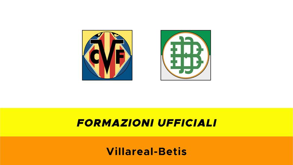 Villarreal-Betis formazioni ufficiali