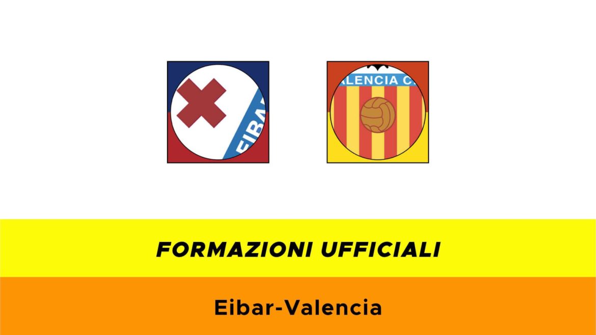 Eibar-Valencia formazioni ufficiali
