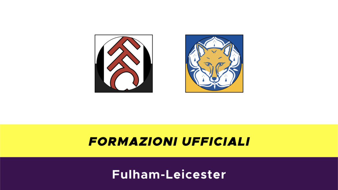Fulham-Leicester formazioni ufficiali