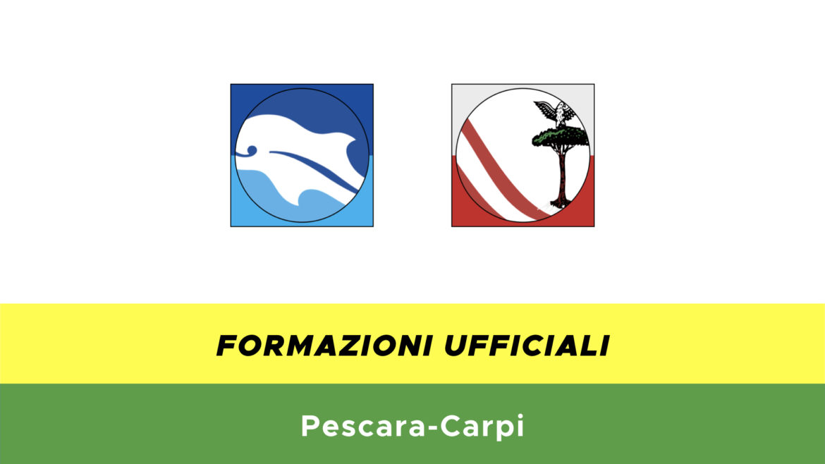 Pescara-Carpi formazioni ufficiali