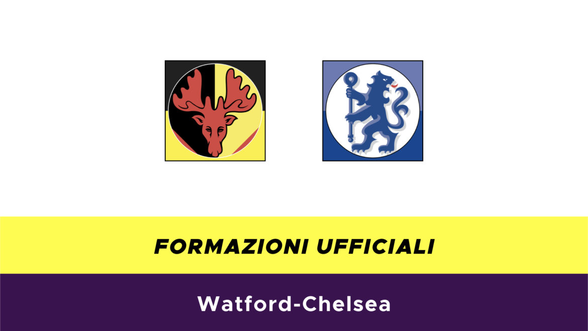 Watford-Chelsea formazioni ufficiali