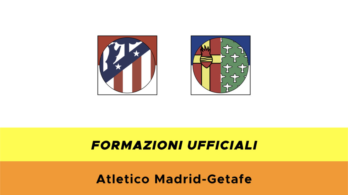 Atlètico Madrid-Getafe formazioni ufficiali
