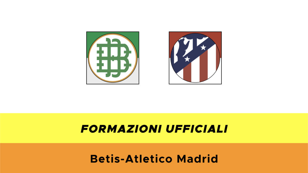 Betis-Atletico Madrid formazioni ufficiali