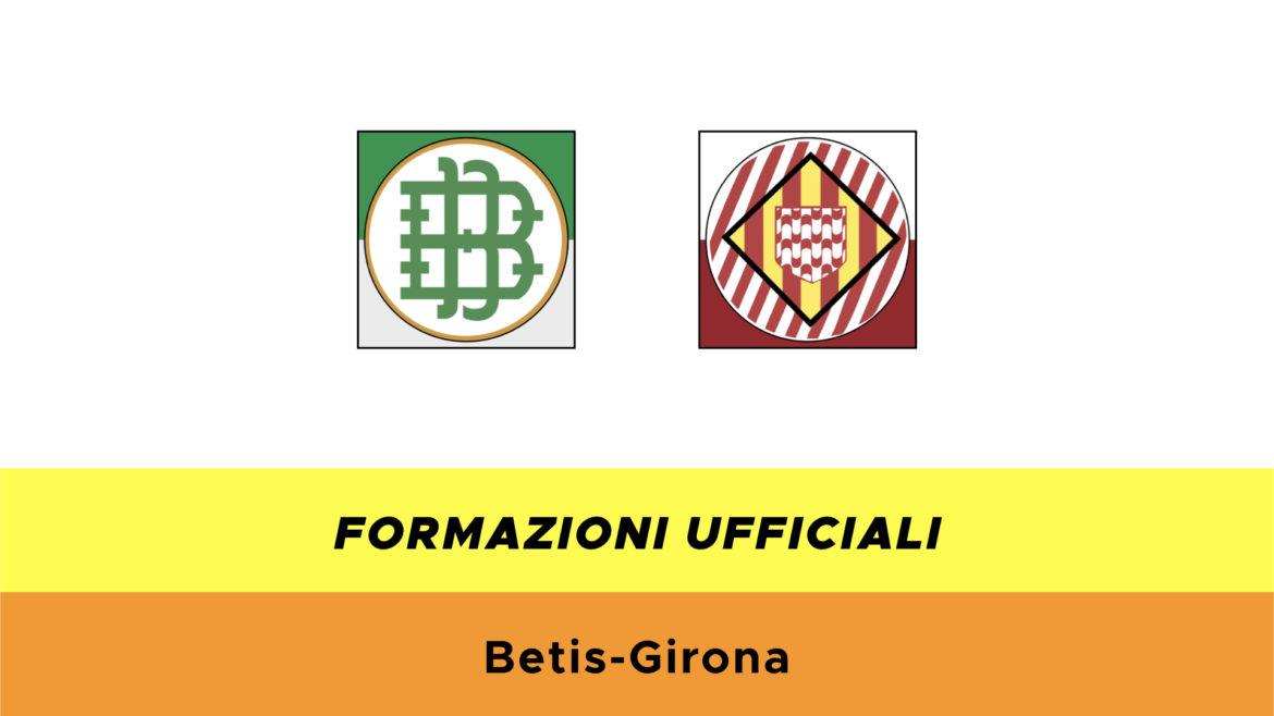 Betis-Girona formazioni ufficiali