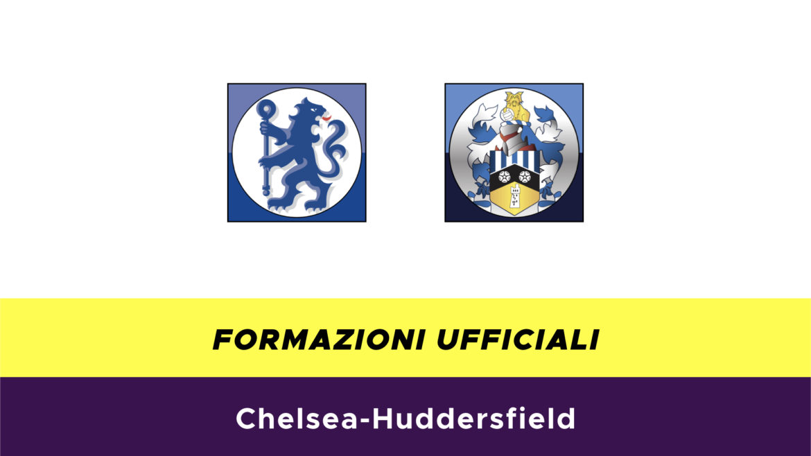 Chelsea-Huddersfield formazioni ufficiali