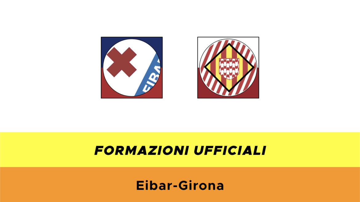 Eibar-Girona formazioni ufficiali