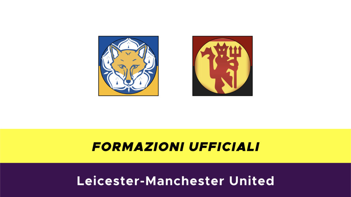 Leicester-Manchester United formazioni ufficiali