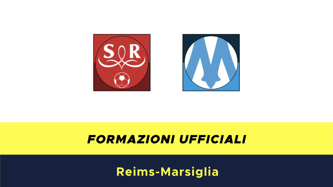 Reims-Marsiglia formazioni ufficiali