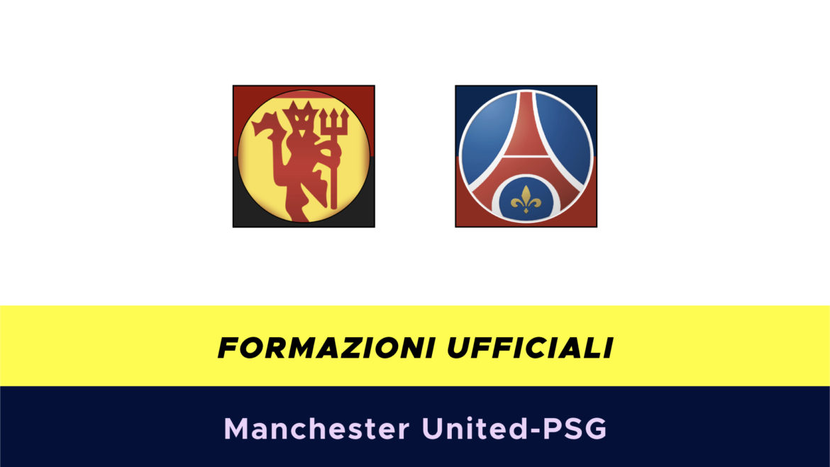 Manchester United-PSG formazioni ufficiali